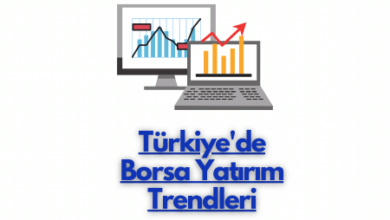 Türkiye'de Borsa Yatırım Trendleri