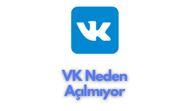 VK Neden Açılmıyor