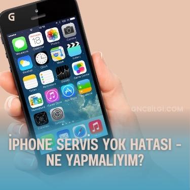 iPhone Servis Yok Hatasi Ne Yapmaliyim