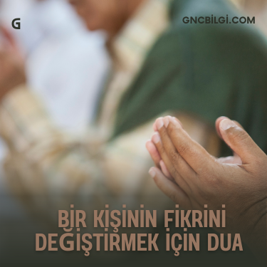 Bir Kisinin Fikrini Degistirmek Icin Dua Kararini Degistirecek Dua
