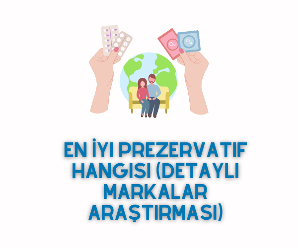 En İyi Prezervatif Hangisi 2025 (Yorumlar, Yırtılmayan) - Gncbilgi