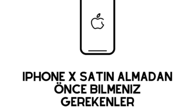 iPhone X Satın Almadan Önce Bilmeniz Gerekenler