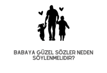 Babaya Güzel Sözler Neden Söylenmelidir