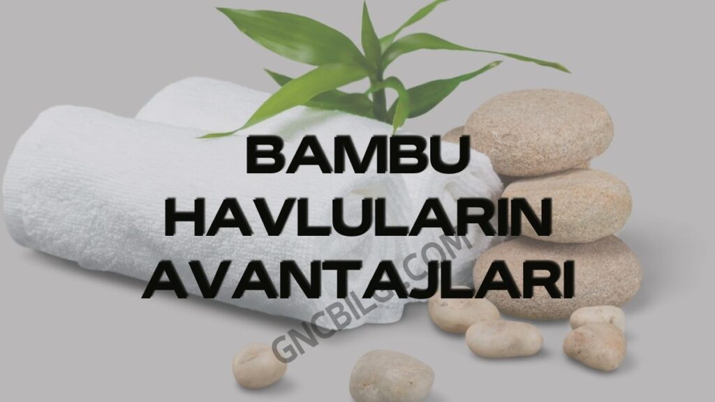 Bambu Havlularin Avantajlari