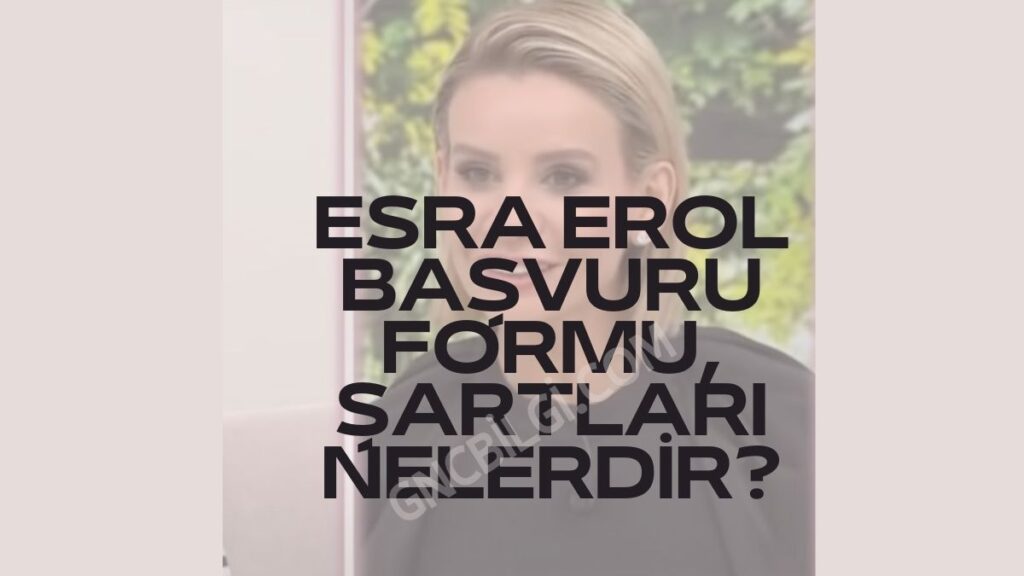Esra Erol Basvuru Formu Sartlari Nelerdir
