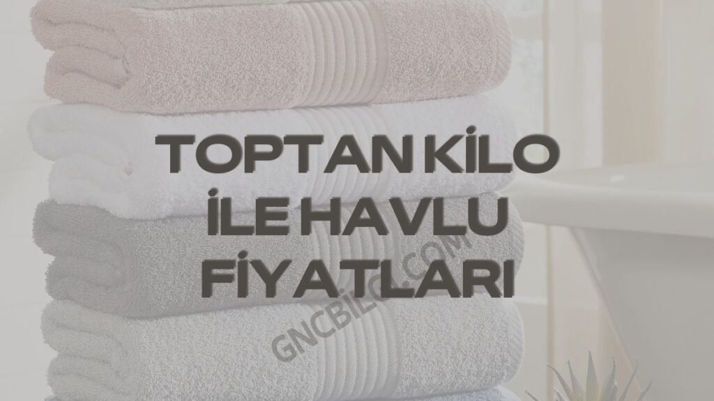 Kilo Ile Havlu Fiyatlari