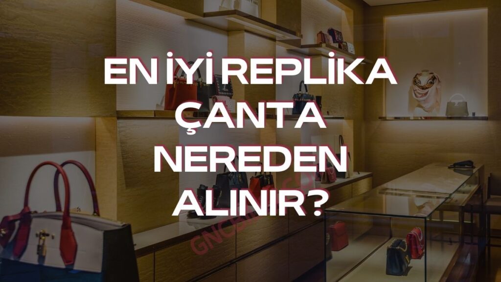 En Iyi Replika Canta Nedir