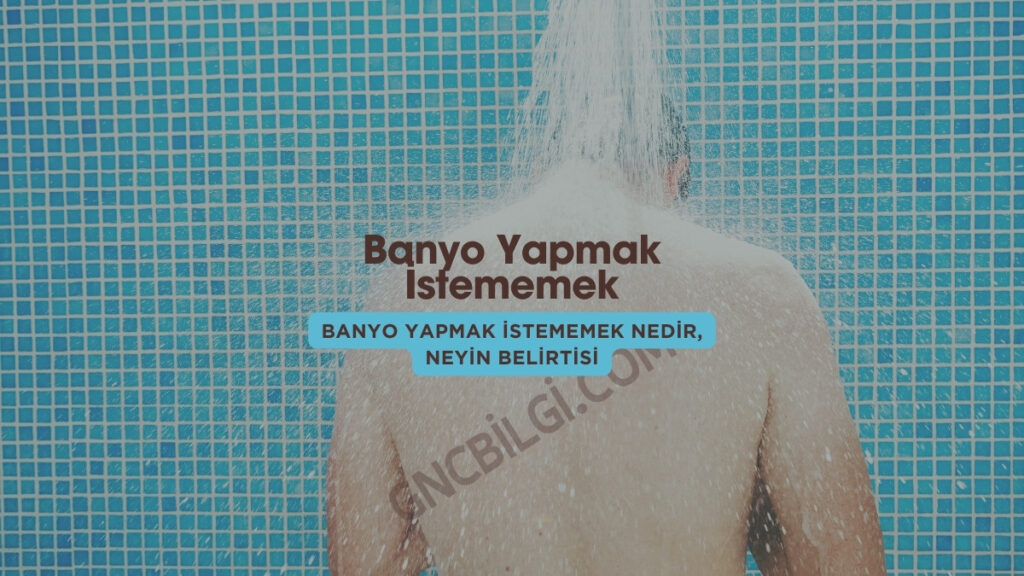 Bir insan Neden Banyo Yapmak istemez