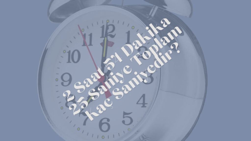 2 Saat 54 Dakika 25 Saniye