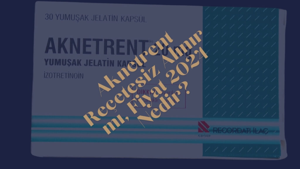 Aknetrent Recetesiz Alinir mi Fiyat