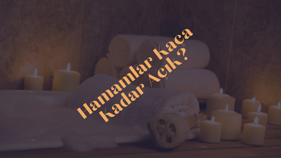 Hamamlar Kaca Kadar Acik