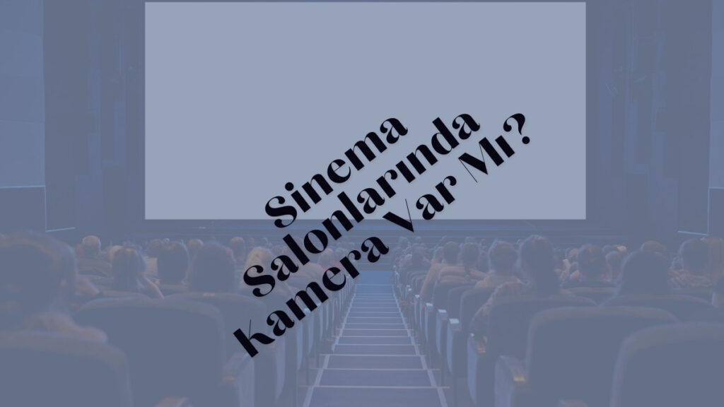 Sinema Salonlarinda Kamera Var Mi