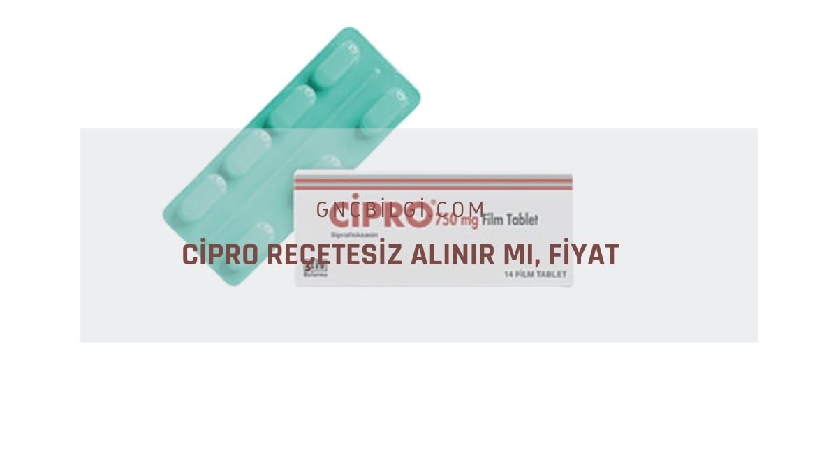 Cipro Reçetesiz Alınır mı, Fiyat 2026 (500 mg 14 Tablet) - Gncbilgi