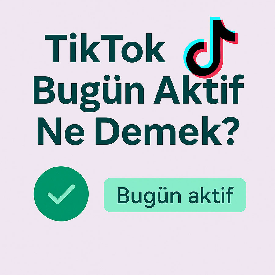 TikTokta Bugun Aktif Ne Demek