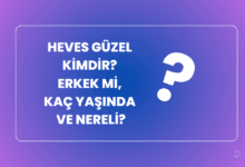 Heves Guzel Kimdir Kac yasinda