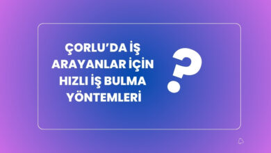 corluda is Arayanlar icin Hizli is Bulma Yontemleri